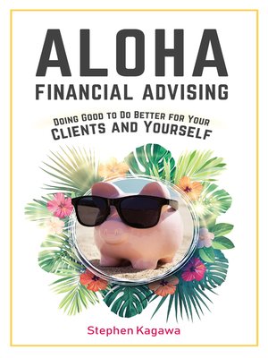 cover image of Aloha Financial Advising: Doing Good to Do Better for Your Clients and Yourself